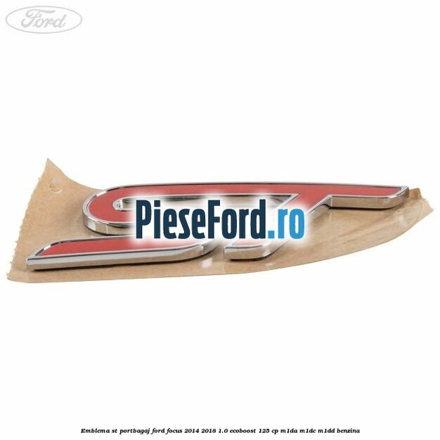 Emblema ST portbagaj Ford Focus 2014-2018 1.0 EcoBoost 125 cp M1DA, M1DC, M1DD benzina
