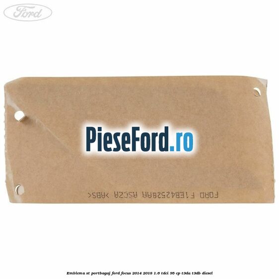Emblema ST portbagaj Ford Focus 2014-2018 1.6 TDCi 95 cp T3DA, T3DB diesel