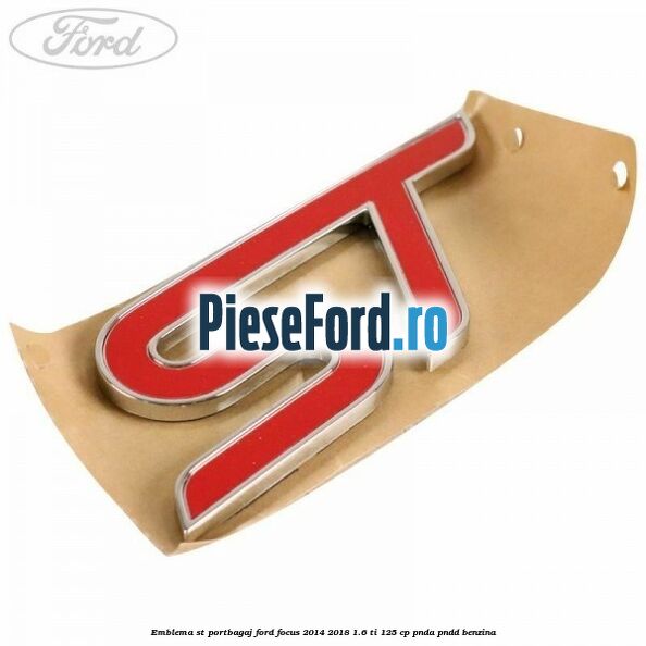 Emblema ST portbagaj Ford Focus 2014-2018 1.6 Ti 125 cp PNDA, PNDD benzina