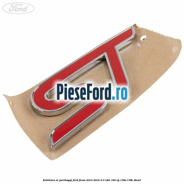 Emblema ST portbagaj Ford Focus 2014-2018 2.0 TDCi 150 cp T7DA, T7DB diesel