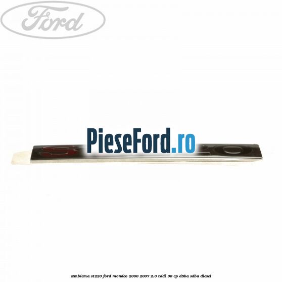Emblema ST220 Ford Mondeo 2000-2007 2.0 TDDI 90 cp D5BA, SDBA diesel