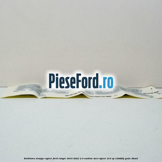 Emblema stanga Raptor Ford Ranger 2019-2022 2.0 EcoBlue 4x4 Raptor 213 cp Emblema stanga Raptor Ford Ranger 2019-2022 2.0 EcoBlue 4x4 Raptor 213 cp T20DD0J, YN2X diesel