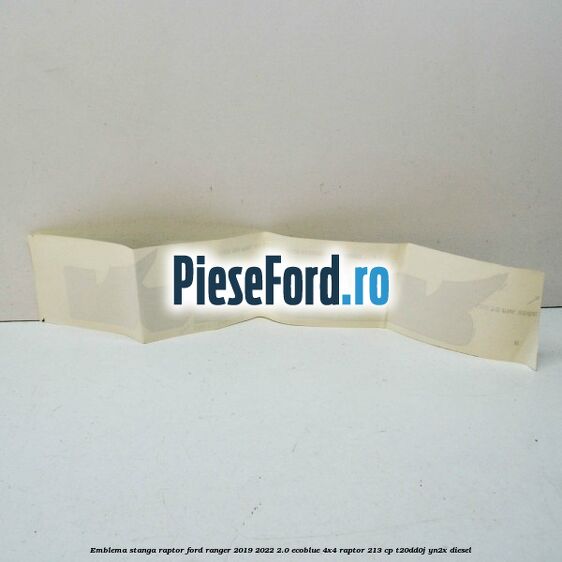 Emblema stanga Raptor Ford Ranger 2019-2022 2.0 EcoBlue 4x4 Raptor 213 cp Emblema stanga Raptor Ford Ranger 2019-2022 2.0 EcoBlue 4x4 Raptor 213 cp T20DD0J, YN2X diesel