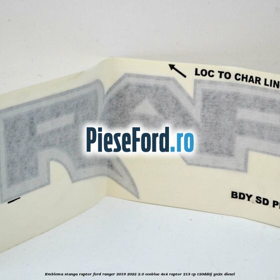 Emblema stanga Raptor Ford Ranger 2019-2022 2.0 EcoBlue 4x4 Raptor 213 cp Emblema stanga Raptor Ford Ranger 2019-2022 2.0 EcoBlue 4x4 Raptor 213 cp T20DD0J, YN2X diesel