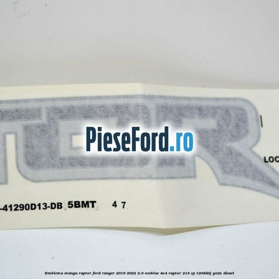 Emblema stanga Raptor Ford Ranger 2019-2022 2.0 EcoBlue 4x4 Raptor 213 cp Emblema stanga Raptor Ford Ranger 2019-2022 2.0 EcoBlue 4x4 Raptor 213 cp T20DD0J, YN2X diesel