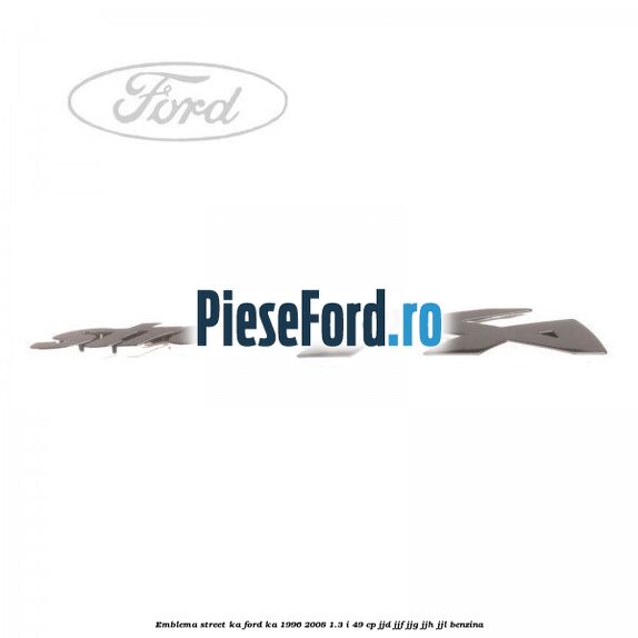 Emblema Street KA Ford Ka 1996-2008 1.3 i 49 cp JJD, JJF, JJG, JJH, JJL benzina