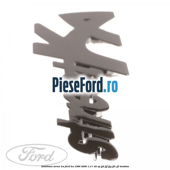 Emblema Street KA Ford Ka 1996-2008 1.3 i 49 cp JJD, JJF, JJG, JJH, JJL benzina