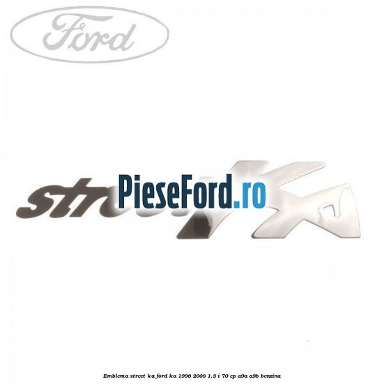 Emblema Street KA Ford Ka 1996-2008 1.3 i 70 cp A9A, A9B benzina