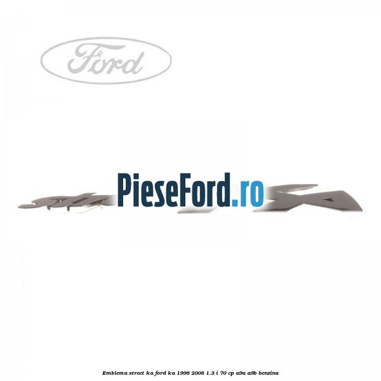 Emblema Street KA Ford Ka 1996-2008 1.3 i 70 cp A9A, A9B benzina