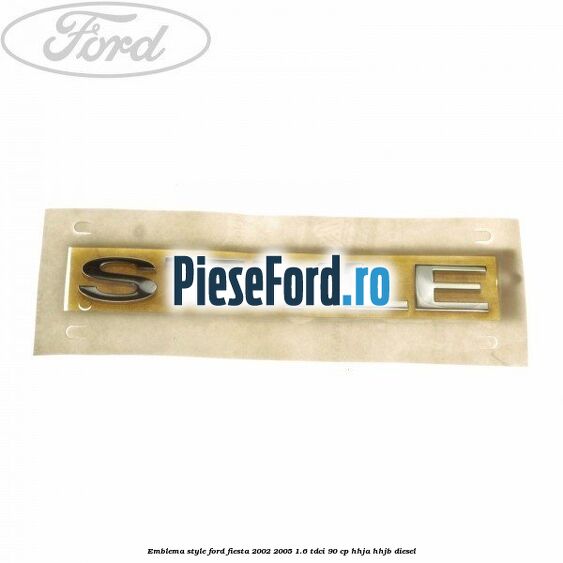 Emblema Style Ford Fiesta 2002-2005 1.6 TDCi 90 cp HHJA, HHJB diesel