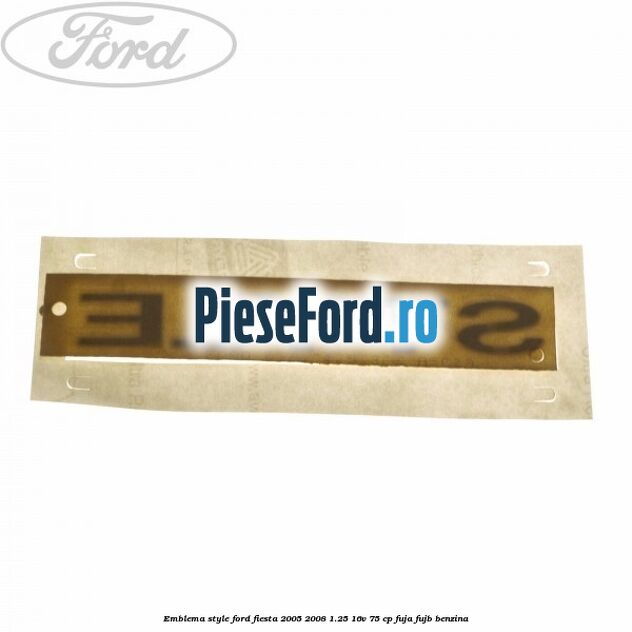 Emblema Style Ford Fiesta 2005-2008 1.25 16V 75 cp FUJA, FUJB benzina