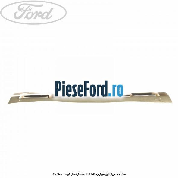 Emblema Style Ford Fusion 1.6 100 cp FYJA, FYJB, FYJC benzina