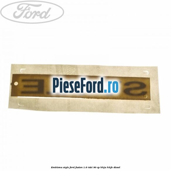 Emblema Style Ford Fusion 1.6 TDCi 90 cp HHJA, HHJB diesel
