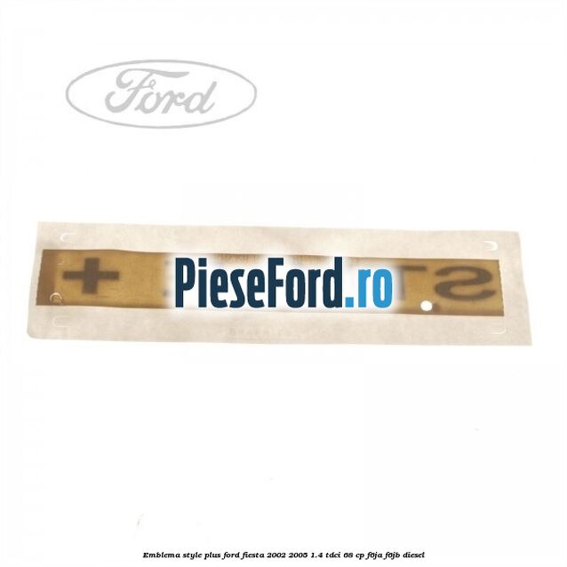 Emblema STYLE plus Ford Fiesta 2002-2005 1.4 TDCi 68 cp F6JA, F6JB diesel