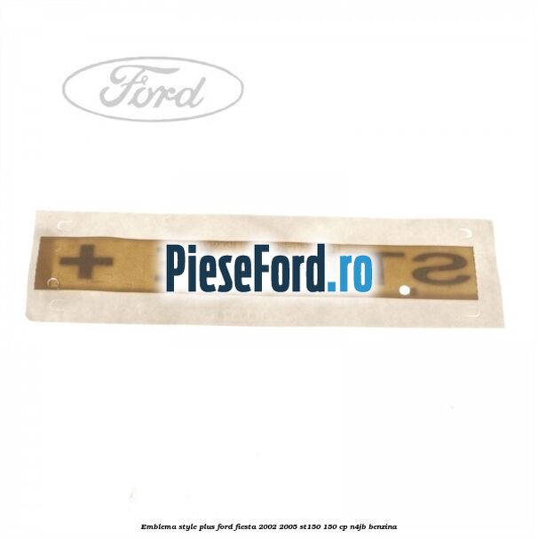 Emblema STYLE plus Ford Fiesta 2002-2005 ST150 150 cp N4JB benzina