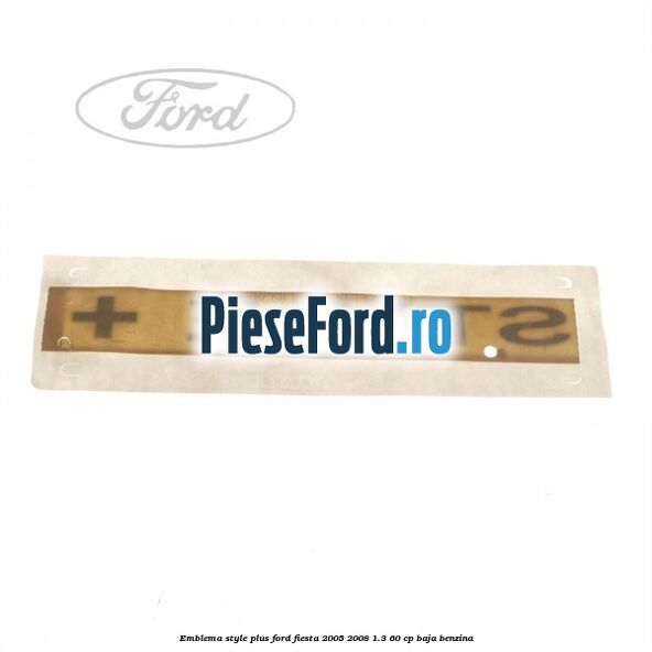 Emblema STYLE plus Ford Fiesta 2005-2008 1.3 60 cp BAJA benzina