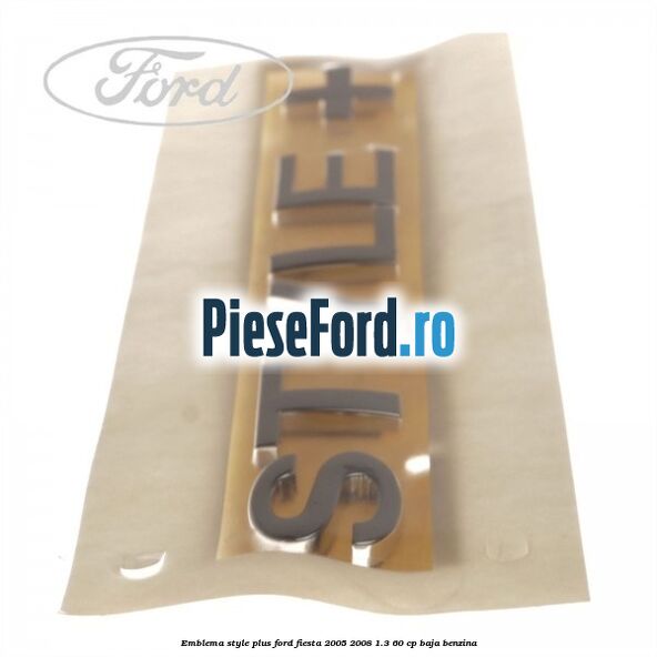 Emblema STYLE plus Ford Fiesta 2005-2008 1.3 60 cp BAJA benzina