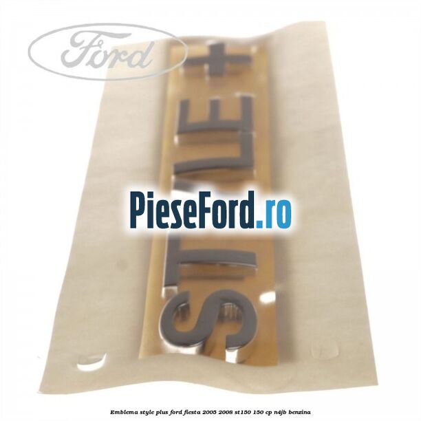 Emblema STYLE plus Ford Fiesta 2005-2008 ST150 150 cp N4JB benzina