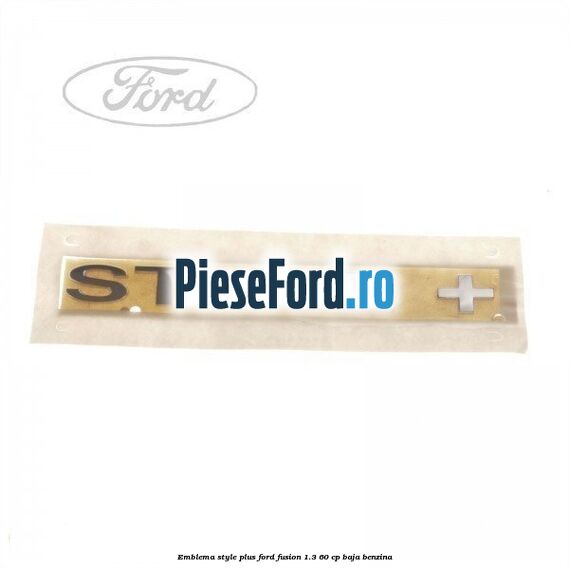 Emblema STYLE plus Ford Fusion 1.3 60 cp BAJA benzina