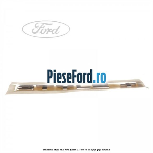 Emblema STYLE plus Ford Fusion 1.4 80 cp FXJA, FXJB, FXJC benzina