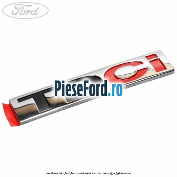 Emblema TDCi Ford Fiesta 2005-2008 1.6 16V 100 cp FYJA, FYJB benzina