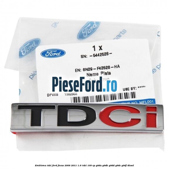 Emblema TDCi Ford Focus 2008-2011 1.6 TDCi 109 cp Emblema TDCi Ford Focus 2008-2011 1.6 TDCi 109 cp G8DA, G8DB, G8DD, G8DE, G8DF diesel