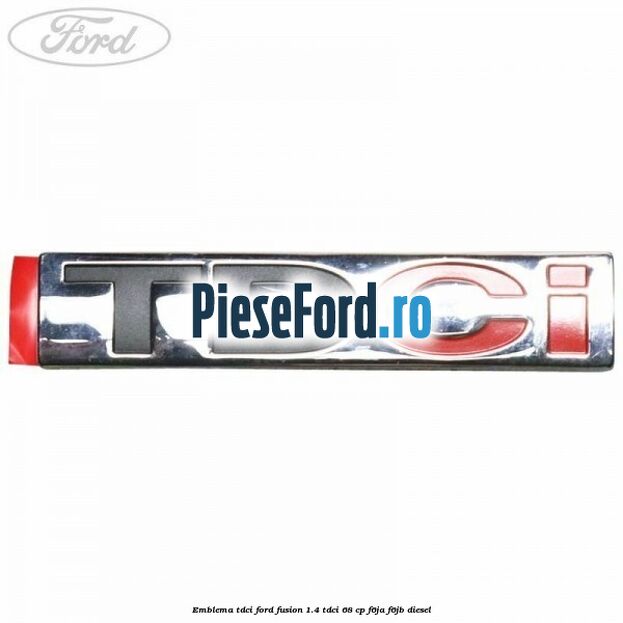 Emblema TDCi Ford Fusion 1.4 TDCi 68 cp F6JA, F6JB diesel