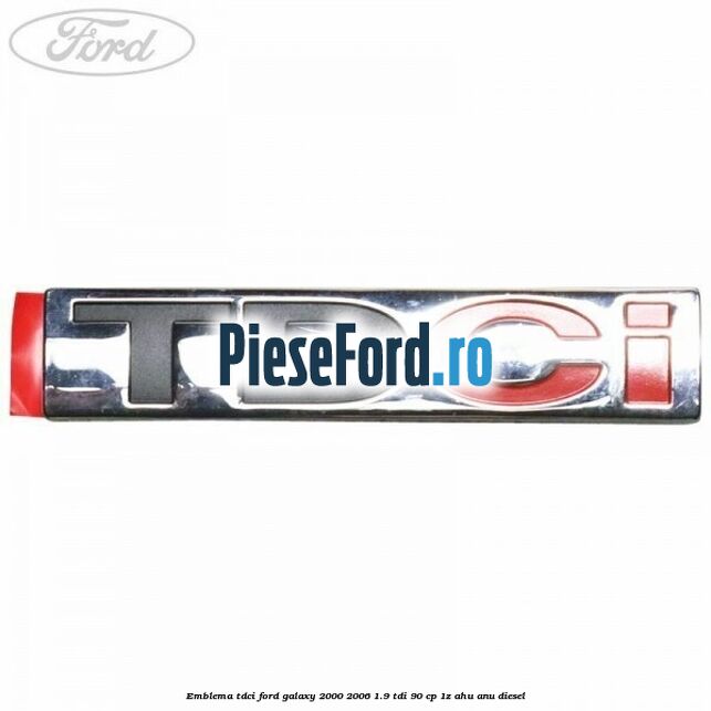 Emblema TDCi Ford Galaxy 2000-2006 1.9 TDI 90 cp 1Z, AHU, ANU diesel
