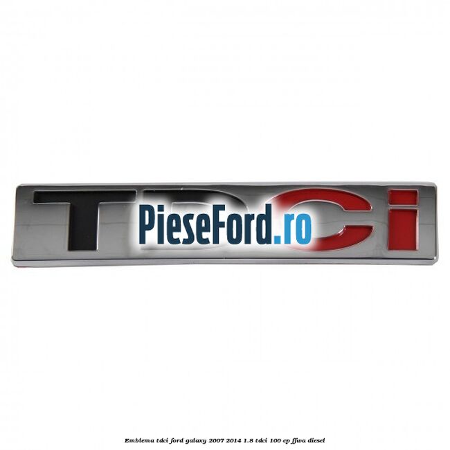 Emblema TDCi Ford Galaxy 2007-2014 1.8 TDCi 100 cp