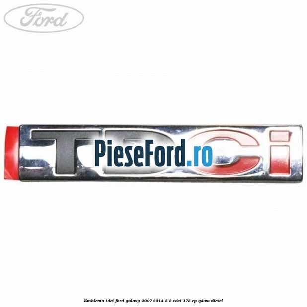 Emblema TDCi Ford Galaxy 2007-2014 2.2 TDCi 175 cp Q4WA diesel