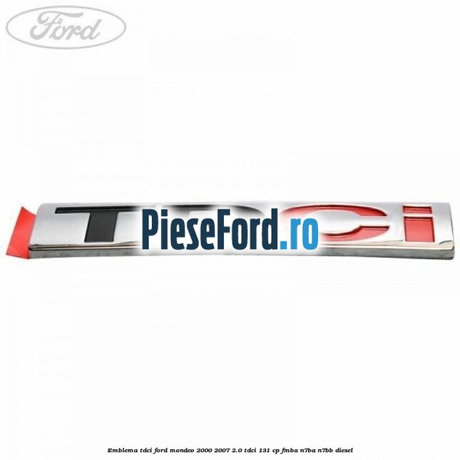 Emblema TDCi Ford Mondeo 2000-2007 2.0 TDCi 131 cp FMBA, N7BA, N7BB diesel