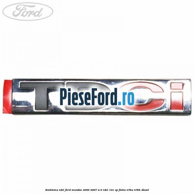 Emblema TDCi Ford Mondeo 2000-2007 2.0 TDCi 131 cp FMBA, N7BA, N7BB diesel
