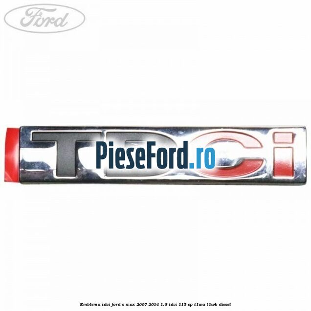 Emblema TDCi Ford S-Max 2007-2014 1.6 TDCi 115 cp T1WA, T1WB diesel