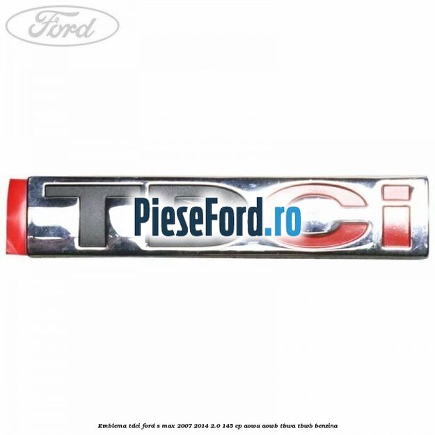 Emblema TDCi Ford S-Max 2007-2014 2.0 145 cp AOWA, AOWB, TBWA, TBWB benzina