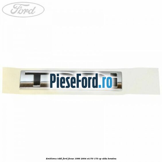 Emblema TDDI Ford Focus 1998-2004 ST170 173 cp ALDA benzina