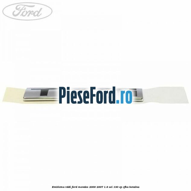 Emblema TDDI Ford Mondeo 2000-2007 1.8 SCi 130 cp CFBA benzina