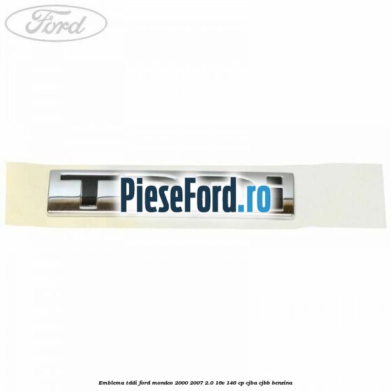 Emblema TDDI Ford Mondeo 2000-2007 2.0 16V 146 cp CJBA, CJBB benzina