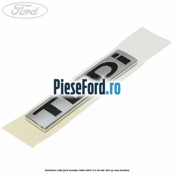Emblema TDDI Ford Mondeo 2000-2007 3.0 V6 24V 204 cp REBA benzina