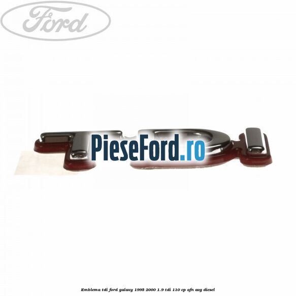 Emblema TDI Ford Galaxy 1995-2000 1.9 TDI 110 cp AFN, AVG diesel