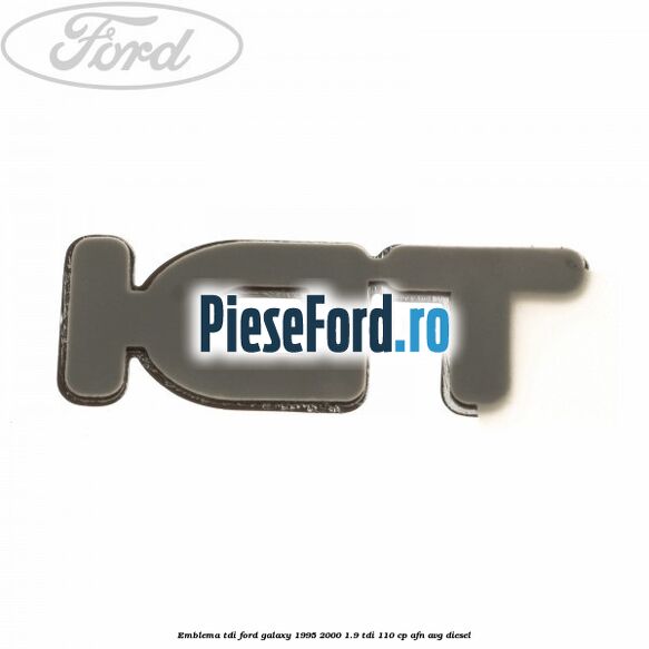 Emblema TDI Ford Galaxy 1995-2000 1.9 TDI 110 cp AFN, AVG diesel