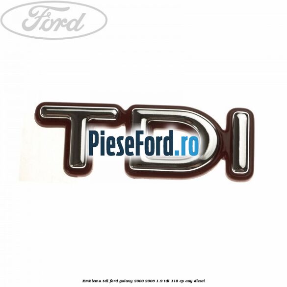 Emblema TDI Ford Galaxy 2000-2006 1.9 TDI 115 cp AUY diesel
