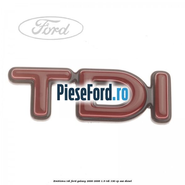 Emblema TDi Ford Galaxy 2000-2006 1.9 TDI 130 cp ASZ diesel