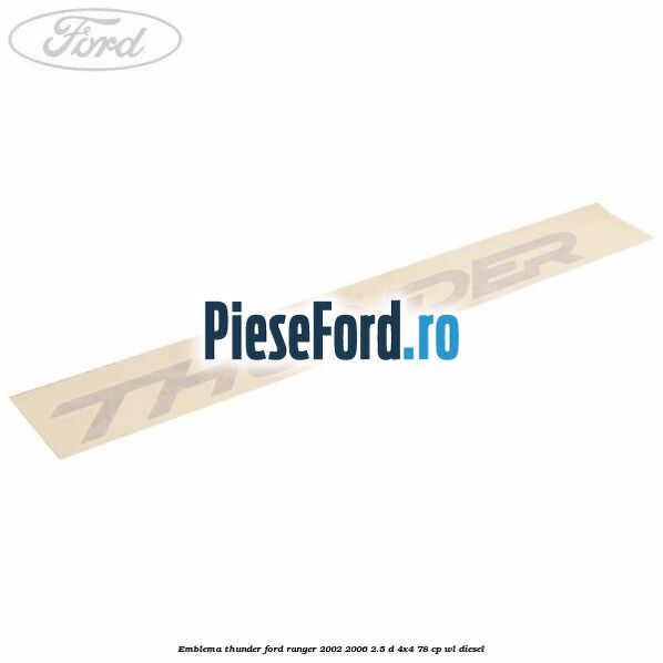 Emblema Thunder Ford Ranger 2002-2006 2.5 D 4x4 78 cp WL diesel