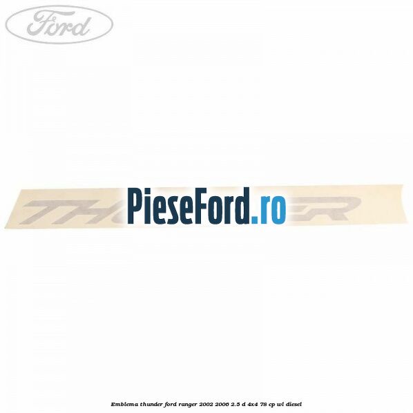 Emblema Thunder Ford Ranger 2002-2006 2.5 D 4x4 78 cp WL diesel