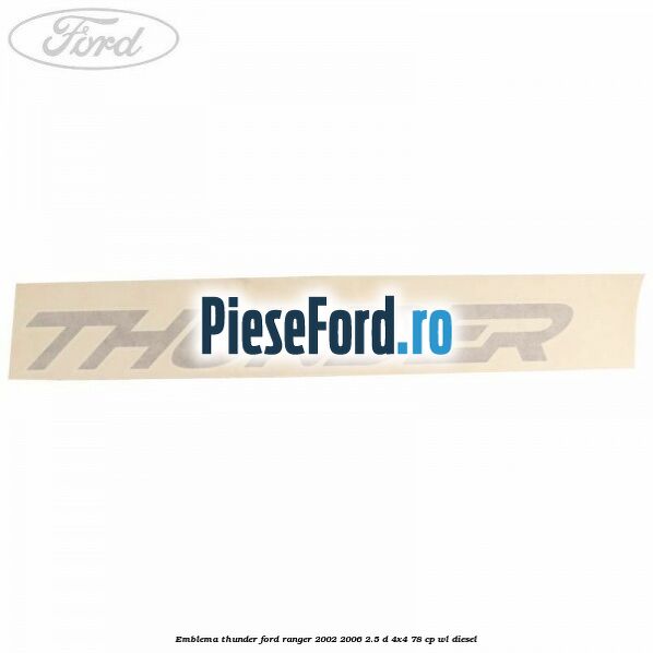 Emblema Thunder Ford Ranger 2002-2006 2.5 D 4x4 78 cp WL diesel