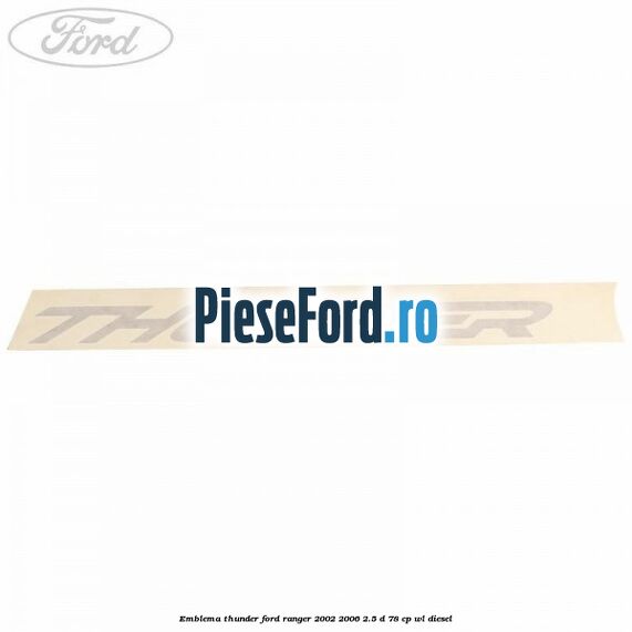 Emblema Thunder Ford Ranger 2002-2006 2.5 D 78 cp WL diesel