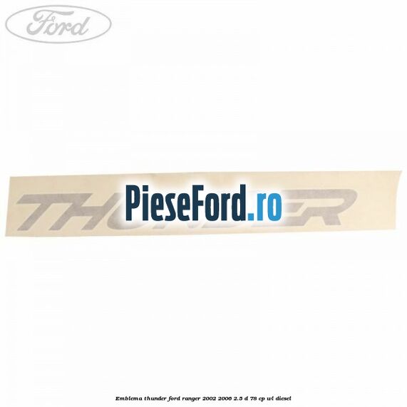Emblema Thunder Ford Ranger 2002-2006 2.5 D 78 cp WL diesel