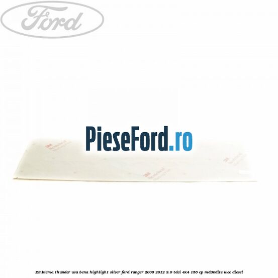 Emblema Thunder usa bena highlight silver Ford Ranger 2006-2012 3.0 TDCi 4x4 156 cp MD30DITC, WEC diesel