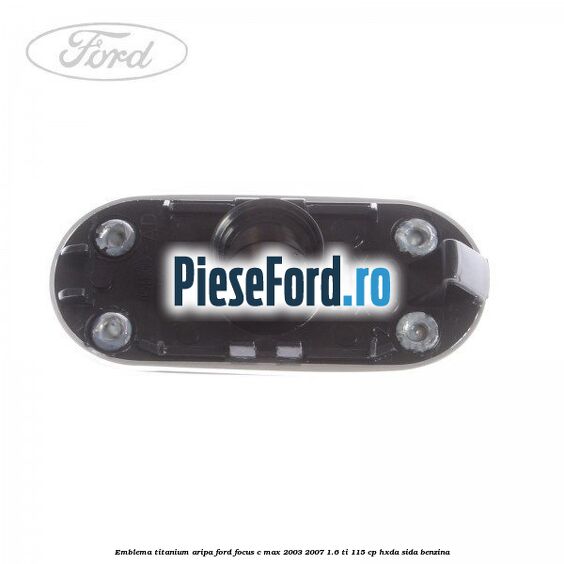 Emblema TITANIUM aripa Ford Focus C-Max 2003-2007 1.6 Ti 115 cp Emblema TITANIUM aripa Ford Focus C-Max 2003-2007 1.6 Ti 115 cp HXDA, SIDA benzina
