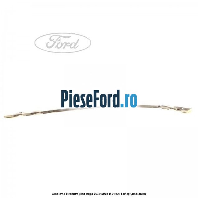 Emblema Titanium Ford Kuga 2013-2016 2.0 TDCi 140 cp UFMA diesel